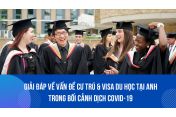 Giải đáp về vấn đề cư trú & visa Du học Anh trong bối cảnh COVID-19