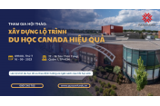 Hôị thảo du học Canada: Xây dựng kế hoạch và lộ trình du học Canada hiệu quả 