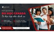 HỘI THẢO DU HỌC CANADA: ĐƠN GIẢN HOÁ CON ĐƯỜNG ĐỊNH CƯ TỪ DU HỌC 