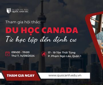 HỘI THẢO DU HỌC CANADA: ĐƠN GIẢN HOÁ CON ĐƯỜNG ĐỊNH CƯ TỪ DU HỌC 