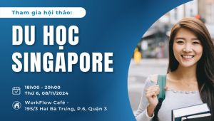 HỘI THẢO DU HỌC SINGAPORE: KHỞI ĐẦU VỮNG CHẮC CHO SỰ NGHIỆP TOÀN CẦU 