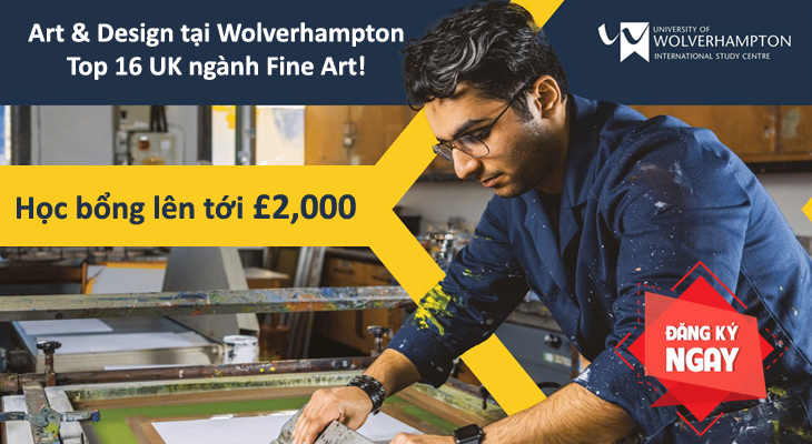 Học bổng lên tới £2,000 - Art & Design tại Wolverhampton – Top 16 UK ngành Fine Art! 