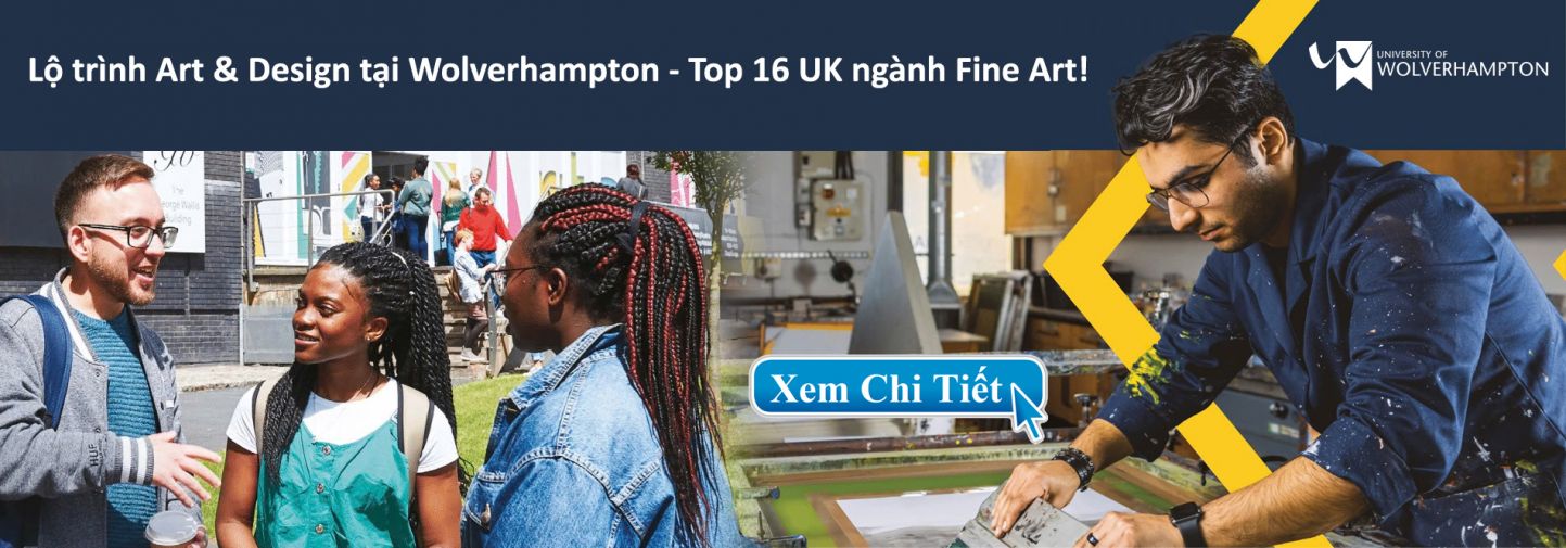 Lộ trình Art & Design tại Wolverhampton – Top 16 UK ngành Fine Art! 