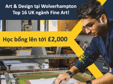 Học bổng lên tới £2,000 - Art & Design tại Wolverhampton – Top 16 UK ngành Fine Art! 