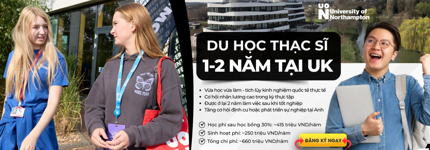 DU HỌC ANH QUỐC - THẠC SĨ 1 NĂM & 2 NĂM TẠI UNIVERSITY OF NORTHAMPTON