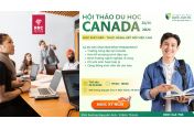 Hội thảo du học Canada: Học thực tiễn - Xây nghề vững chắc 